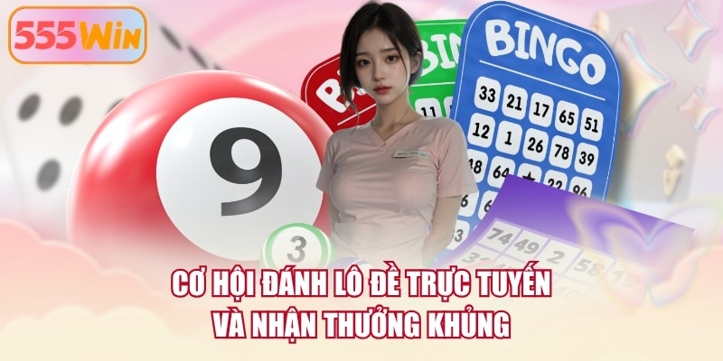 Cơ hội đánh lô đề trực tuyến và nhận thưởng khủng 